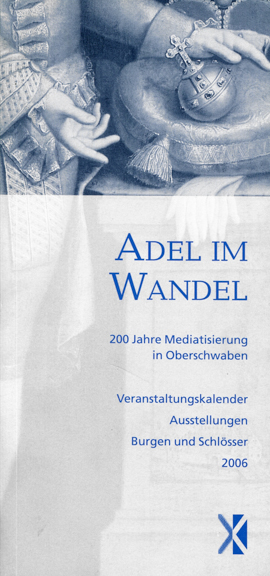 Adel im Wandel. 200 Jahre Mediatisierung in Oberschwaben. Veranstaltungskalender Ausstellungen Burgen und Schlösser 2006