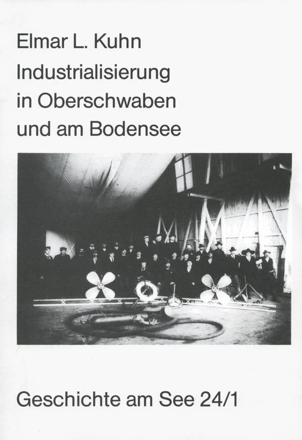 Geschichte am See: Elmar L. Kuhn, Industrialisierung in Oberschwaben und am Bodensee