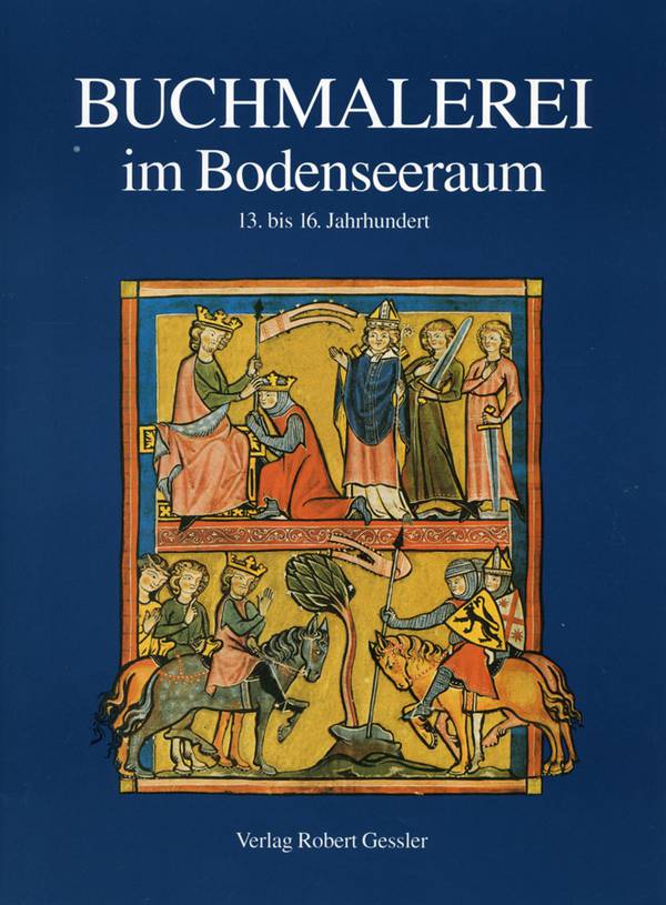 Buchmalerei im Bodenseeraum 13. bis 16. Jahrhundert