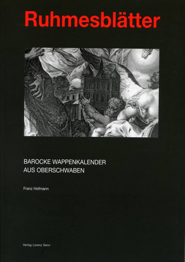 Franz Hofmann, Ruhmesblätter - Barocke Wappenkalender aus Oberschwaben