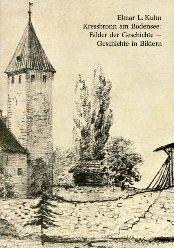 Elmar L. Kuhn, Kressbronn am Bodensee: Bilder Geschichte - Geschichte in Bildern