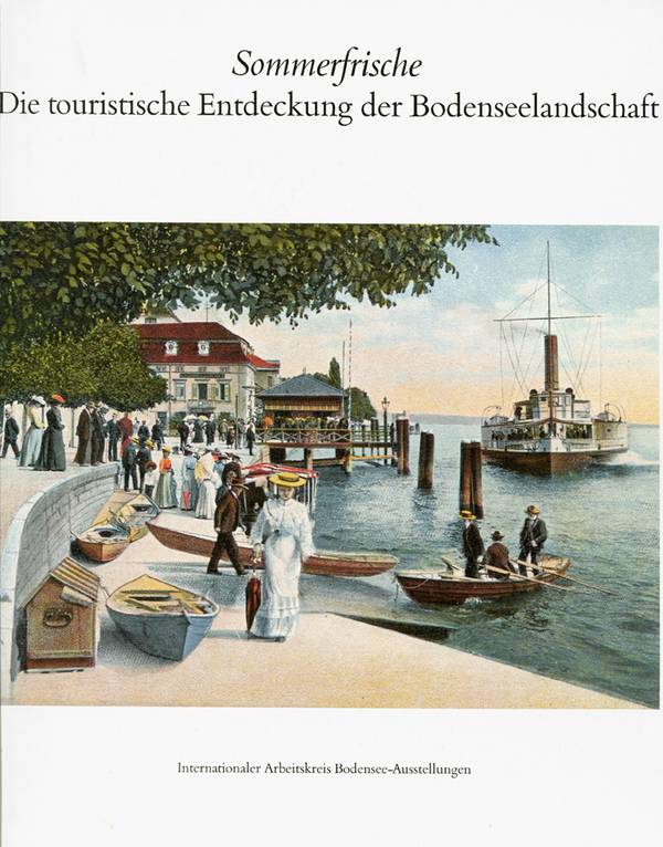 Internationaler Arbeitskreis Bodensee-Ausstellungen, Sommerfrische - Die touristische Entdeckung der Bodenseelandschaft