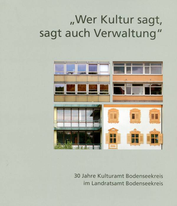 Wer Kultur sagt, sagt auch Verwaltung - 30 Jahre Kulturamt Bodenseekreis
